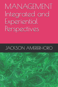 MANAGEMENT Integrated and Experiential Perspectives