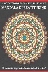 Libro Da Colorare Per Adulti Per Il Relax Mandala Di Beatitudine