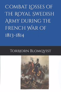 Combat Losses of the Royal Swedish Army during the French War of 1813-1814