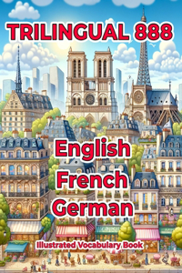 Trilingual 888 English French German Illustrated Vocabulary Book