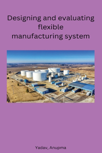 Designing and evaluating flexible manufacturing system