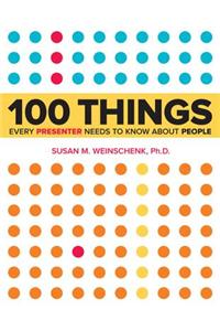 100 Things Every Presenter Needs to Know About People