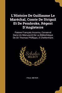 L'Histoire De Guillaume Le Maréchal, Comte De Striguil Et De Pembroke, Régent D'Angleterre