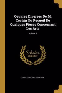Oeuvres Diverses De M. Cochin Ou Recueil De Quelques Pièces Concernant Les Arts; Volume 1