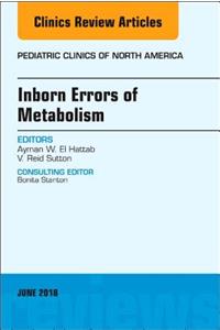 Inborn Errors of Metabolism, an Issue of Pediatric Clinics of North America