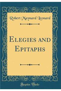 Elegies and Epitaphs (Classic Reprint)