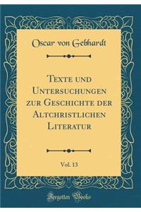 Texte Und Untersuchungen Zur Geschichte Der Altchristlichen Literatur, Vol. 13 (Classic Reprint)