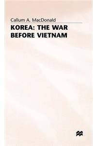 Korea: The War Before Vietnam