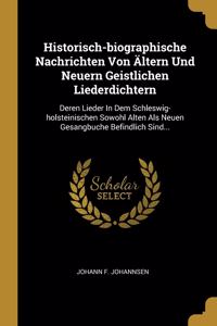 Historisch-biographische Nachrichten Von Ältern Und Neuern Geistlichen Liederdichtern