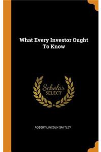 What Every Investor Ought To Know