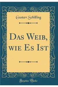 Das Weib, Wie Es Ist (Classic Reprint)