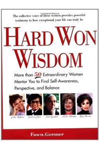 Hard Won Wisdom: More than 50 Extraordinary Women Mentor You Find Self Awareness persp Balance