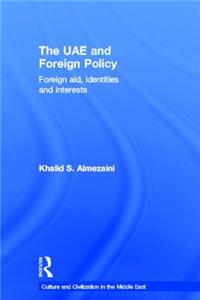 The UAE and Foreign Policy: Foreign Aid, Identities and Interests