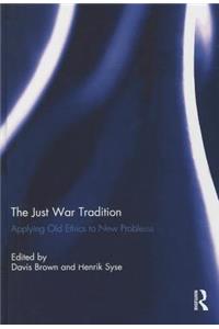 The Just War Tradition: Applying Old Ethics to New Problems