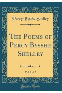 The Poems of Percy Bysshe Shelley, Vol. 2 of 2 (Classic Reprint)