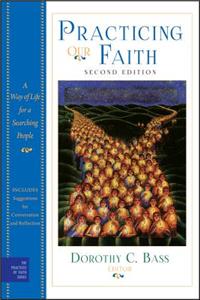 Practicing Our Faith: A Way of Life for a Searching People