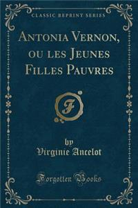 Antonia Vernon, Ou Les Jeunes Filles Pauvres (Classic Reprint)