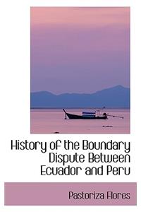 History of the Boundary Dispute Between Ecuador and Peru