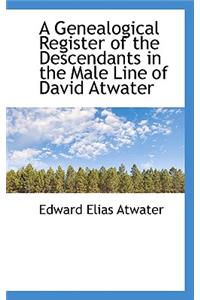 A Genealogical Register of the Descendants in the Male Line of David Atwater