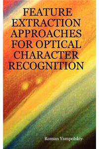 Feature Extraction Approaches for Optical Character Recognition