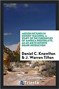 Motion Pictures in History Teaching; A Study of the Chronicles of America Photoplays, as an Aid in Seventh Grade Instruction