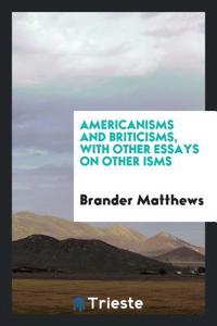 Americanisms and Briticisms, with Other Essays on Other Isms