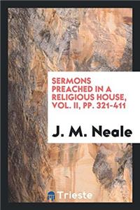 Sermons Preached in a Religious House, Vol. II, pp. 321-411