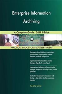 Enterprise Information Archiving A Complete Guide - 2019 Edition