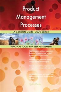 Product Management Processes A Complete Guide - 2020 Edition