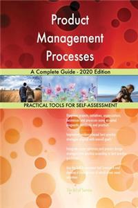 Product Management Processes A Complete Guide - 2020 Edition