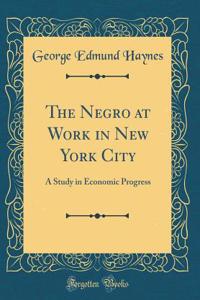 The Negro at Work in New York City: A Study in Economic Progress (Classic Reprint)