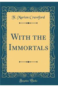 With the Immortals (Classic Reprint)
