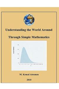 Understanding the World Around Through Simple Mathematics