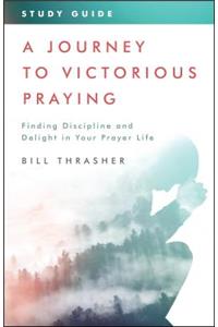 Journey to Victorious Praying, A: Study Guide