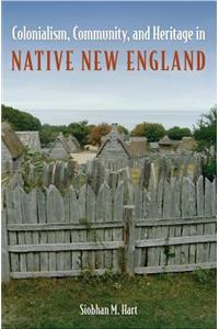 Colonialism, Community, and Heritage in Native New England