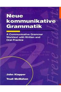 Neue Kommunikative Grammatik: An Intermediate Communicative Grammar Worktext with Written and Oral Practice