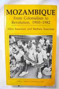 Mozambique: From Colonialism to Revolution, 1900-1982