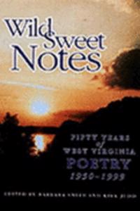 Wild Sweet Notes: Fifty Years of West Virginia Poetry, 1950-1999