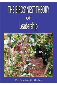 The Birds' Nest Theory of Leadership for Educators, Business Leaders, and Parents