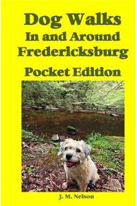 Dog Walks In and Around Fredericksburg - Pocket Edition