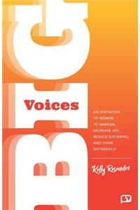 Big Voices: An Invitation To Women To Awaken, Increase Joy, Reduce Suffering And Think Differently