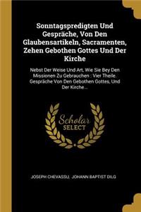 Sonntagspredigten Und Gespräche, Von Den Glaubensartikeln, Sacramenten, Zehen Gebothen Gottes Und Der Kirche