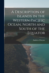 Description of Islands in the Western Pacific Ocean, North and South of the Equator