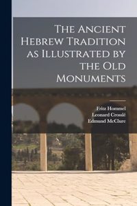 The Ancient Hebrew Tradition as Illustrated by the Old Monuments
