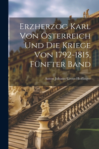 Erzherzog Karl von Österreich Und Die Kriege von 1792-1815, Fünfter Band