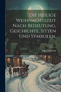 heilige Weihnachtszeit nach Bedeutung, Geschichte, Sitten und Symbolen.
