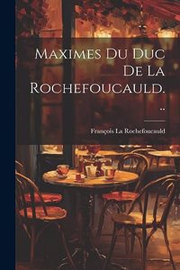 Maximes Du Duc De La Rochefoucauld...