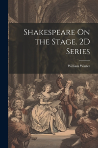 Shakespeare On the Stage. 2D Series