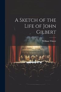 A Sketch of the Life of John Gilbert