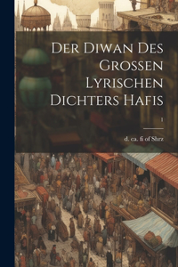 Der Diwan des grossen lyrischen Dichters Hafis; 1